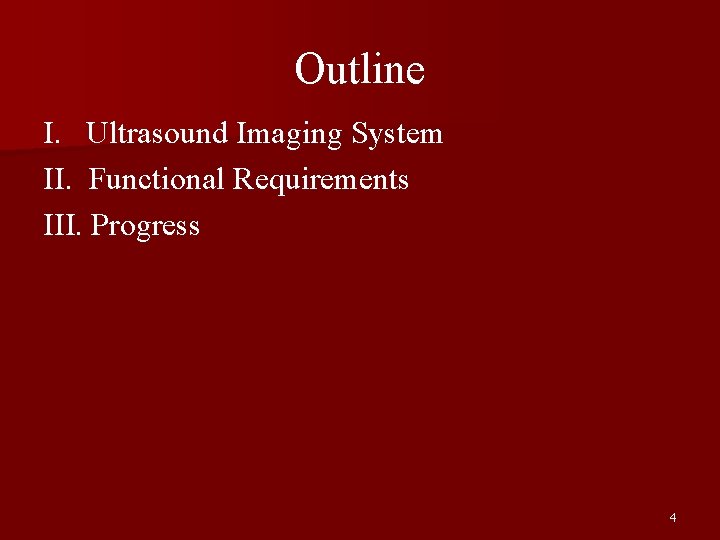 Outline I. Ultrasound Imaging System II. Functional Requirements III. Progress 4 