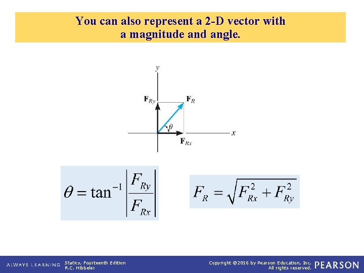 You can also represent a 2 -D vector with a magnitude and angle. Statics,