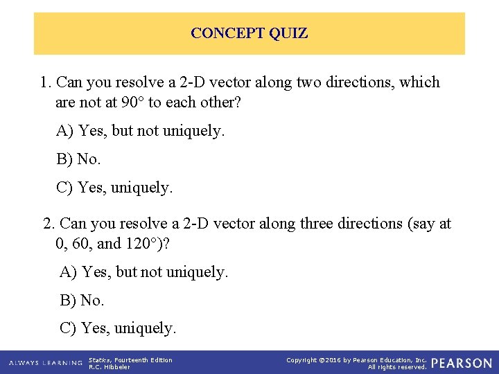 CONCEPT QUIZ 1. Can you resolve a 2 -D vector along two directions, which
