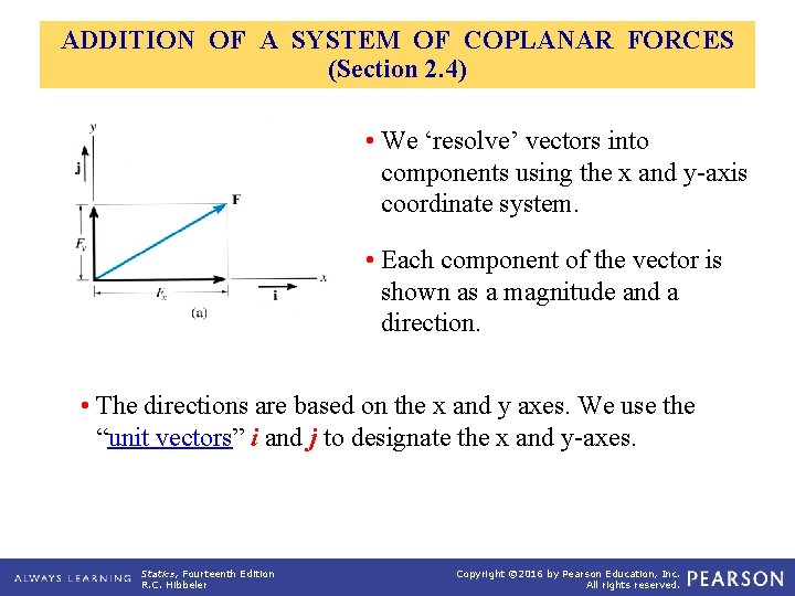 ADDITION OF A SYSTEM OF COPLANAR FORCES (Section 2. 4) • We ‘resolve’ vectors