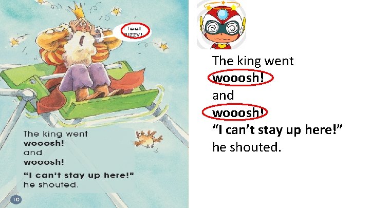 The king went wooosh! and wooosh! “I can’t stay up here!” he shouted. 