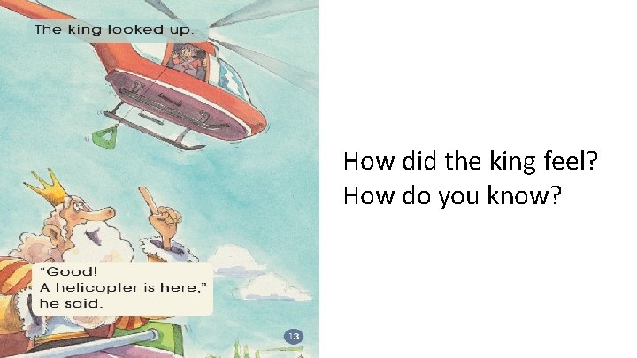 The king looked up. “Good! A helicopter is here, ” he said. How did