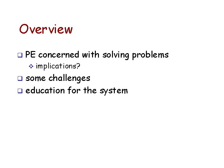 Overview q PE concerned with solving problems v implications? some challenges q education for