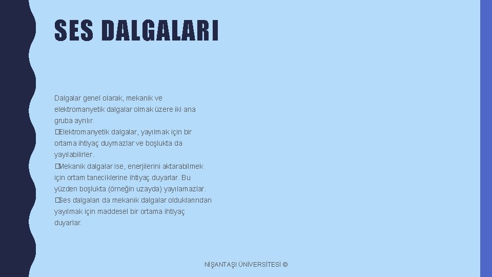 SES DALGALARI Dalgalar genel olarak, mekanik ve elektromanyetik dalgalar olmak üzere iki ana gruba