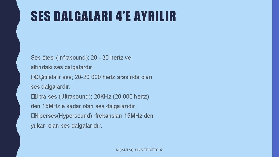 SES DALGALARI 4’E AYRILIR Ses ötesi (Infrasound); 20 - 30 hertz ve altındaki ses