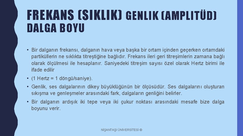 FREKANS (SIKLIK) GENLIK (AMPLITÜD) DALGA BOYU • Bir dalganın frekansı, dalganın hava veya başka