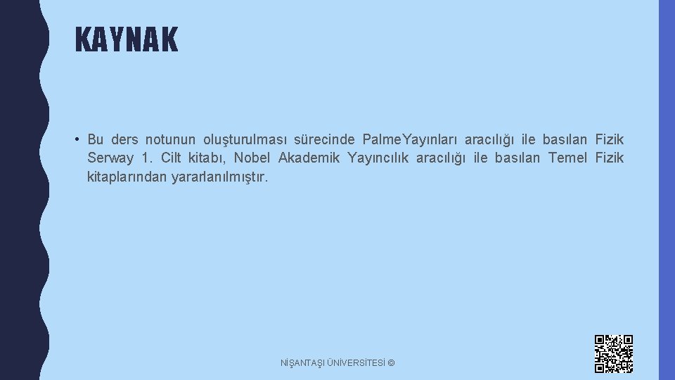 KAYNAK • Bu ders notunun oluşturulması sürecinde Palme. Yayınları aracılığı ile basılan Fizik Serway