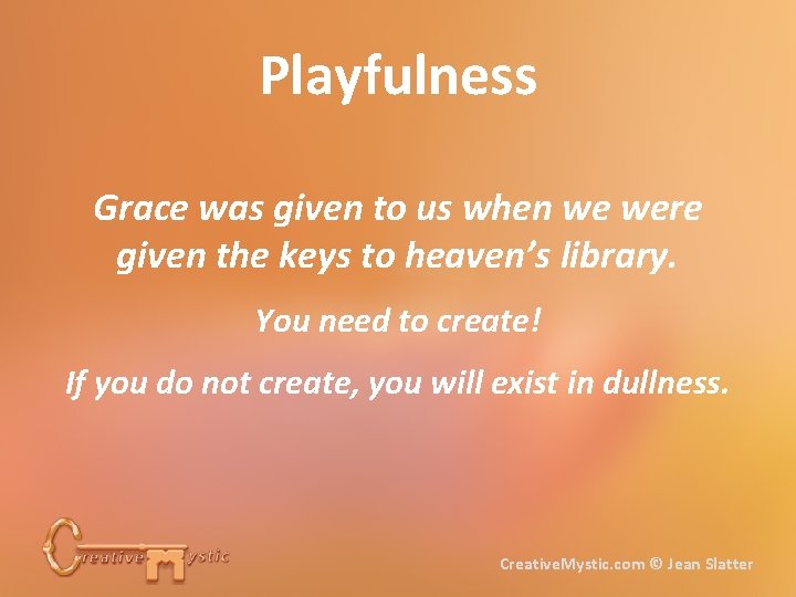 Playfulness Grace was given to us when we were given the keys to heaven’s
