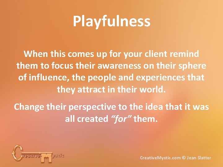 Playfulness When this comes up for your client remind them to focus their awareness