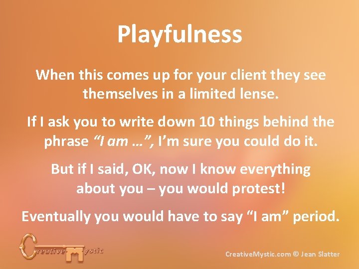 Playfulness When this comes up for your client they see themselves in a limited