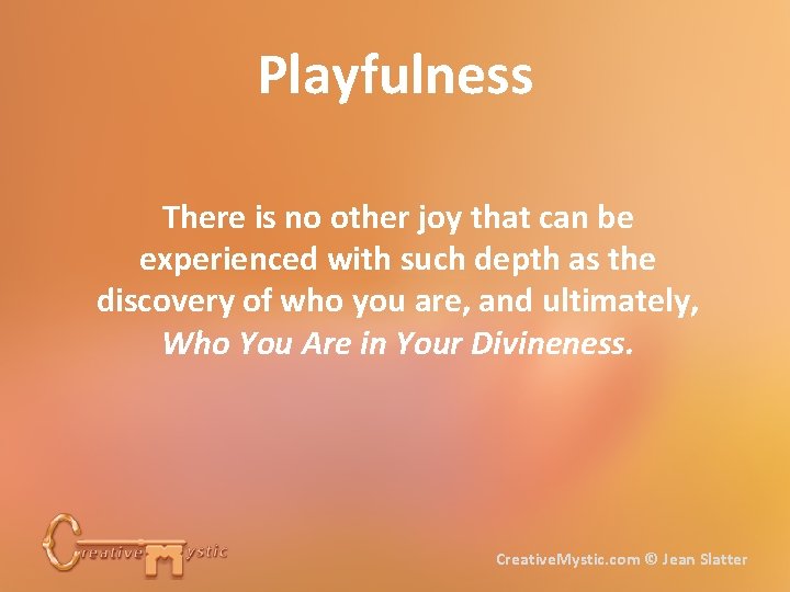 Playfulness There is no other joy that can be experienced with such depth as