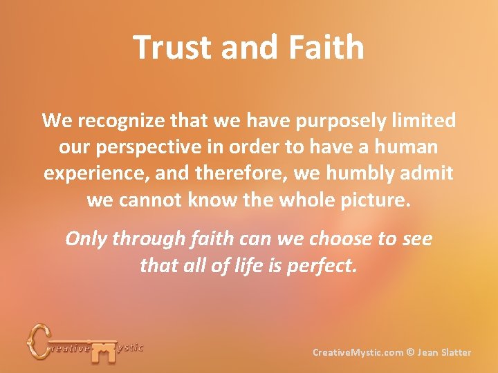 Trust and Faith We recognize that we have purposely limited our perspective in order