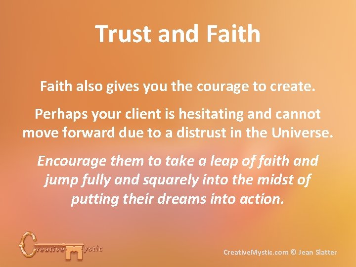 Trust and Faith also gives you the courage to create. Perhaps your client is