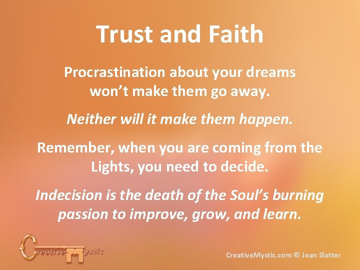 Trust and Faith Procrastination about your dreams won’t make them go away. Neither will