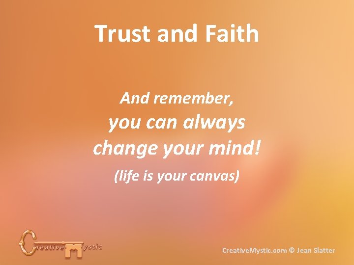 Trust and Faith And remember, you can always change your mind! (life is your