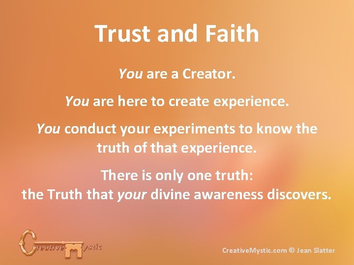 Trust and Faith You are a Creator. You are here to create experience. You