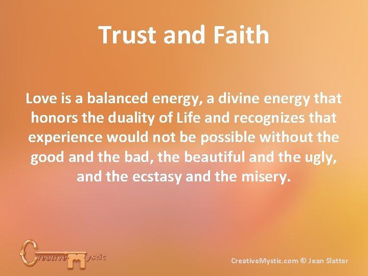 Trust and Faith Love is a balanced energy, a divine energy that honors the