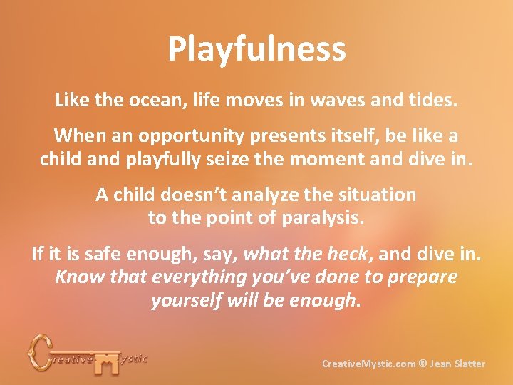 Playfulness Like the ocean, life moves in waves and tides. When an opportunity presents