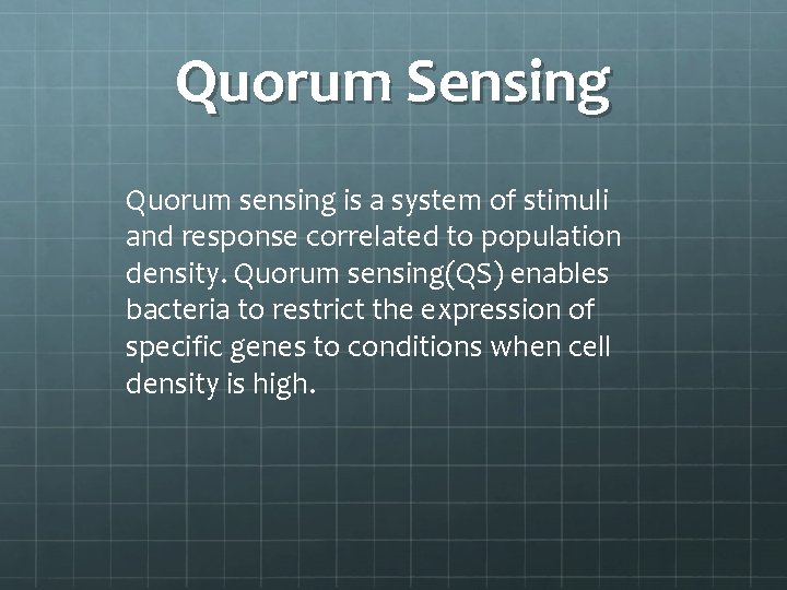 Quorum Sensing Quorum sensing is a system of stimuli and response correlated to population