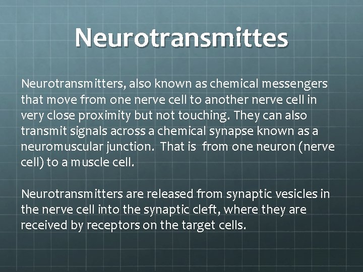 Neurotransmittes Neurotransmitters, also known as chemical messengers that move from one nerve cell to