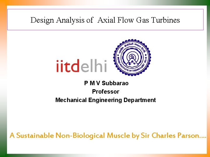 Design Analysis of Axial Flow Gas Turbines P M V Subbarao Professor Mechanical Engineering