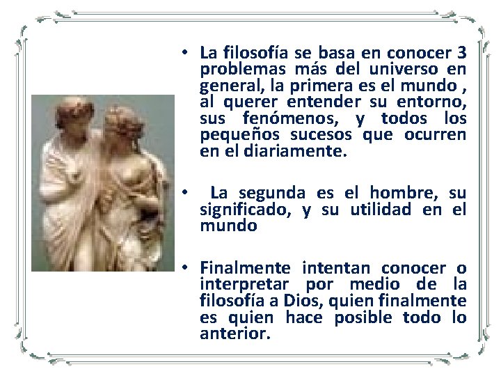  • La filosofía se basa en conocer 3 problemas más del universo en