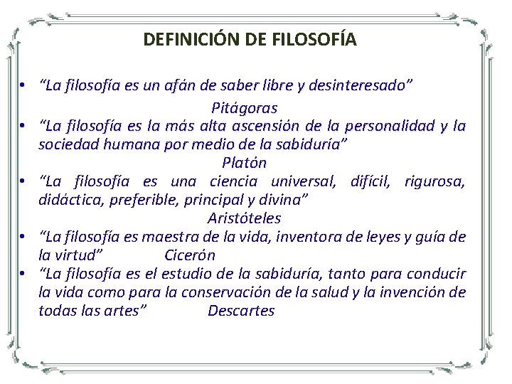 DEFINICIÓN DE FILOSOFÍA • “La filosofía es un afán de saber libre y desinteresado”