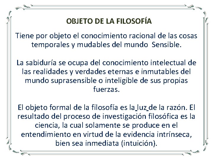 OBJETO DE LA FILOSOFÍA Tiene por objeto el conocimiento racional de las cosas temporales