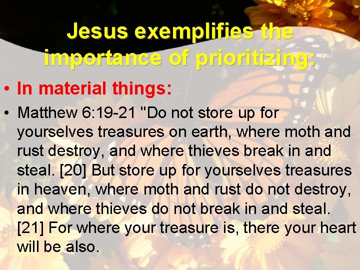Jesus exemplifies the importance of prioritizing: • In material things: • Matthew 6: 19