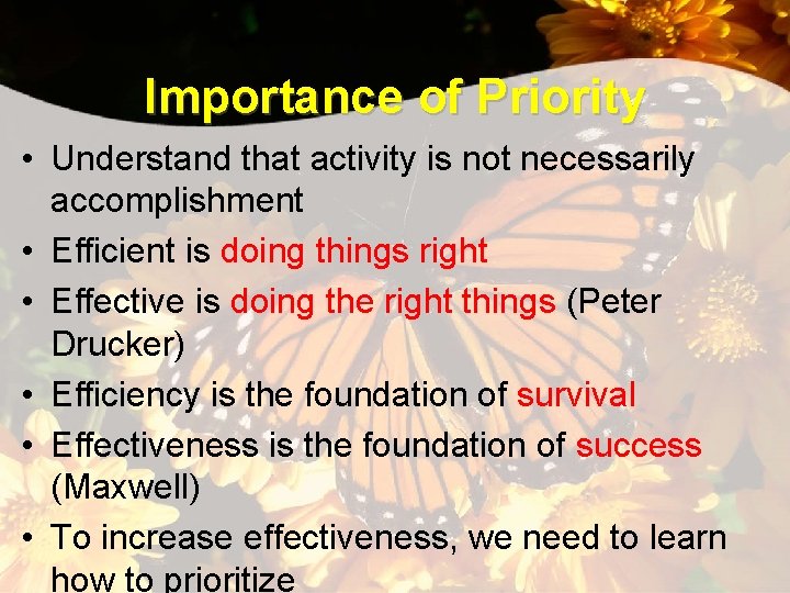 Importance of Priority • Understand that activity is not necessarily accomplishment • Efficient is