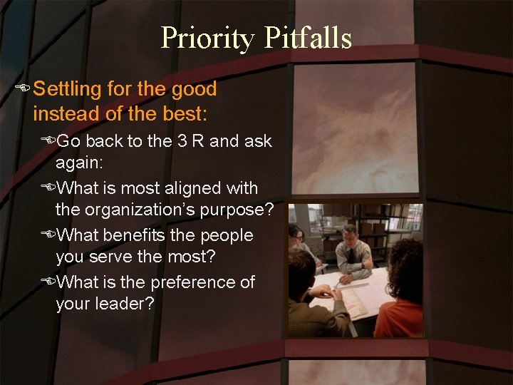 Priority Pitfalls E Settling for the good instead of the best: EGo back to