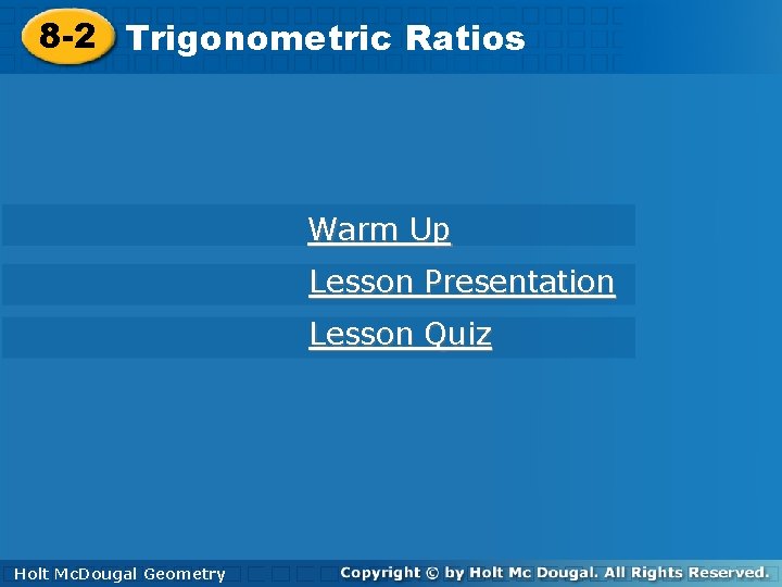 8 -2 Trigonometric. Ratios Warm Up Lesson Presentation Lesson Quiz Holt. Mc. Dougal Geometry