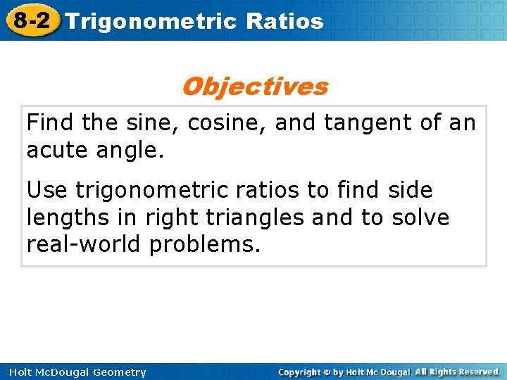 8 -2 Trigonometric Ratios Objectives Find the sine, cosine, and tangent of an acute