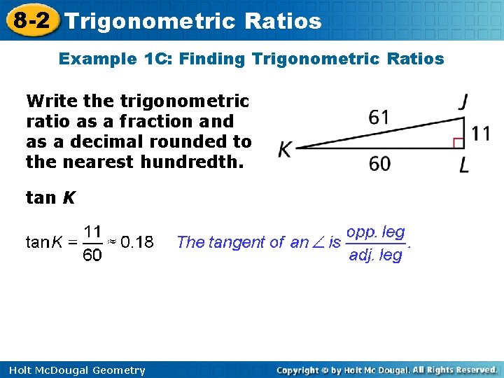 8 -2 Trigonometric Ratios Example 1 C: Finding Trigonometric Ratios Write the trigonometric ratio