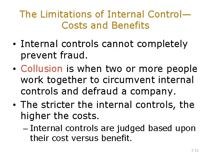 The Limitations of Internal Control— Costs and Benefits • Internal controls cannot completely prevent