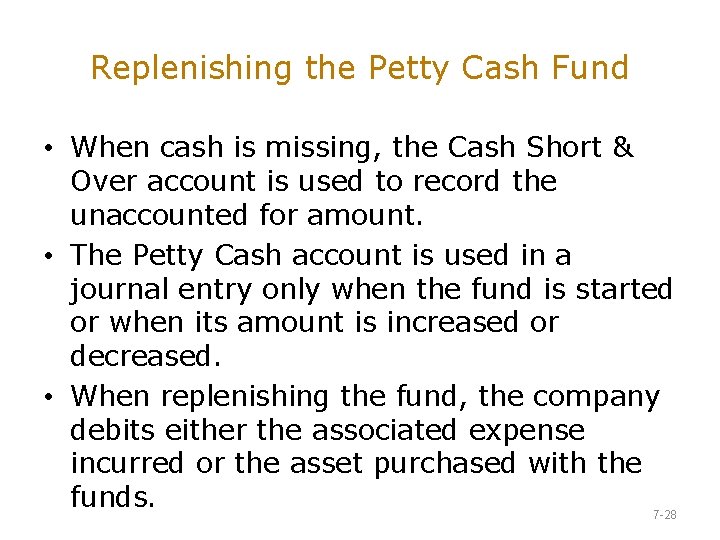 Replenishing the Petty Cash Fund • When cash is missing, the Cash Short &