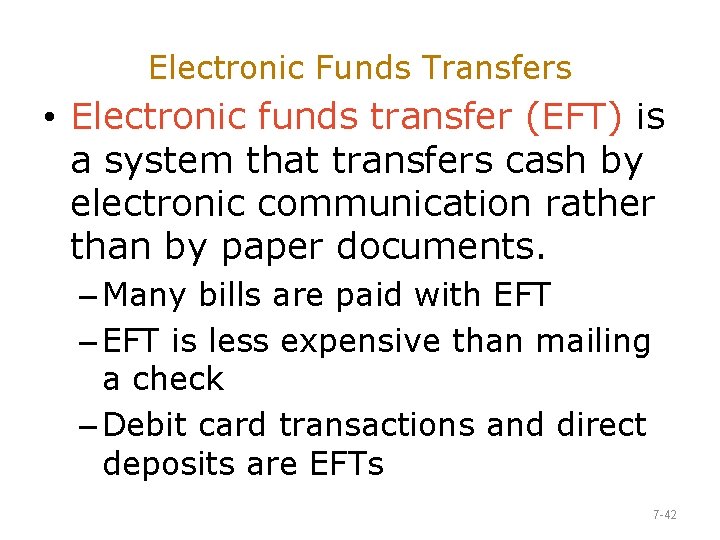 Electronic Funds Transfers • Electronic funds transfer (EFT) is a system that transfers cash