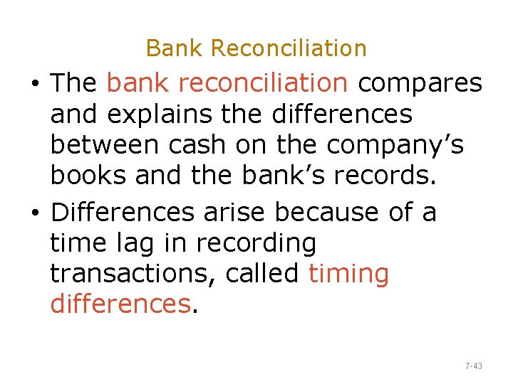 Bank Reconciliation • The bank reconciliation compares and explains the differences between cash on