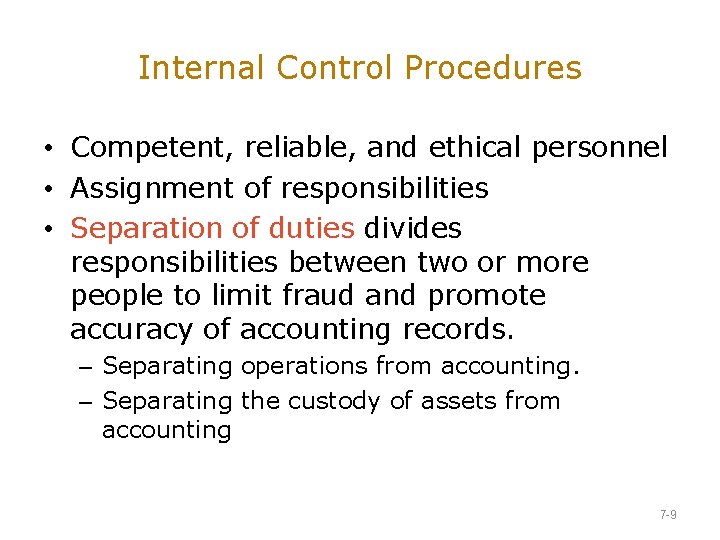 Internal Control Procedures • Competent, reliable, and ethical personnel • Assignment of responsibilities •