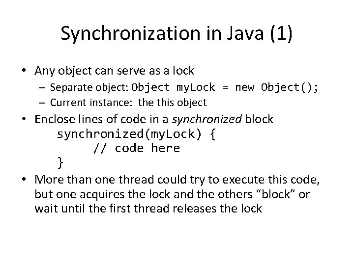 Synchronization in Java (1) • Any object can serve as a lock – Separate