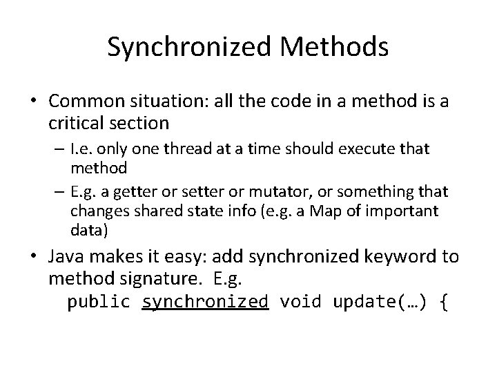Synchronized Methods • Common situation: all the code in a method is a critical