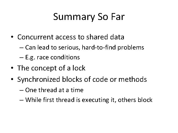 Summary So Far • Concurrent access to shared data – Can lead to serious,