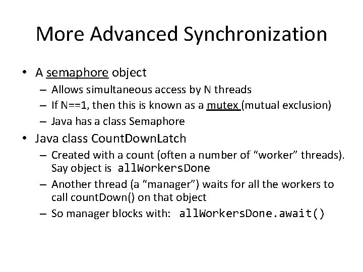 More Advanced Synchronization • A semaphore object – Allows simultaneous access by N threads