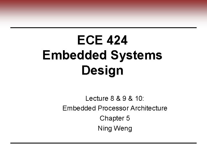 ECE 424 Embedded Systems Design Lecture 8 & 9 & 10: Embedded Processor Architecture