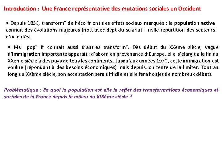 Introduction : Une France représentative des mutations sociales en Occident • Depuis 1850, transform°