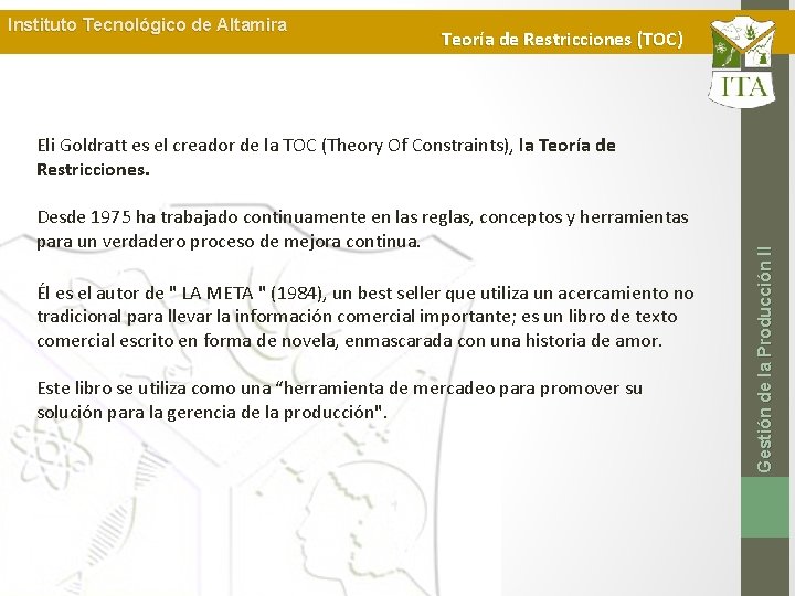Instituto Tecnológico de Altamira Teoría de Restricciones (TOC) Desde 1975 ha trabajado continuamente en