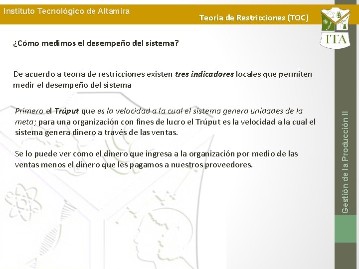 Instituto Tecnológico de Altamira Teoría de Restricciones (TOC) ¿Cómo medimos el desempeño del sistema?