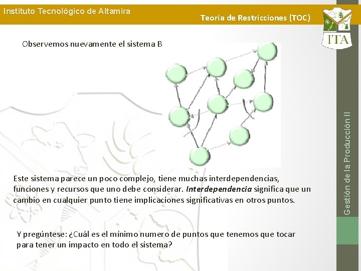 Instituto Tecnológico de Altamira Teoría de Restricciones (TOC) Este sistema parece un poco complejo,
