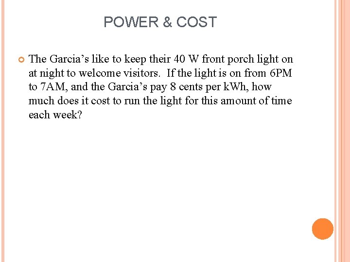 POWER & COST The Garcia’s like to keep their 40 W front porch light