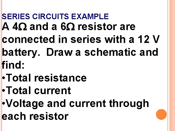SERIES CIRCUITS EXAMPLE A 4 W and a 6 W resistor are connected in